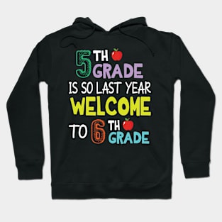 Students 5th Grade Is So Last Year Welcome To 6th Grade Hoodie